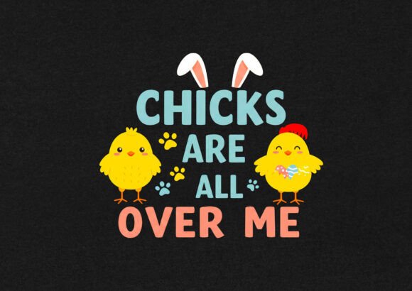 Download Chicks Are All over Easter Day T Shirt - Easter day Collection